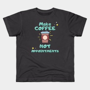 Make coffee not appointments coffee lover shirt Kids T-Shirt